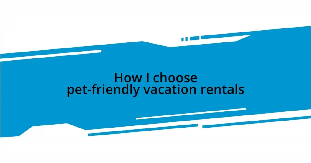 How I choose pet-friendly vacation rentals