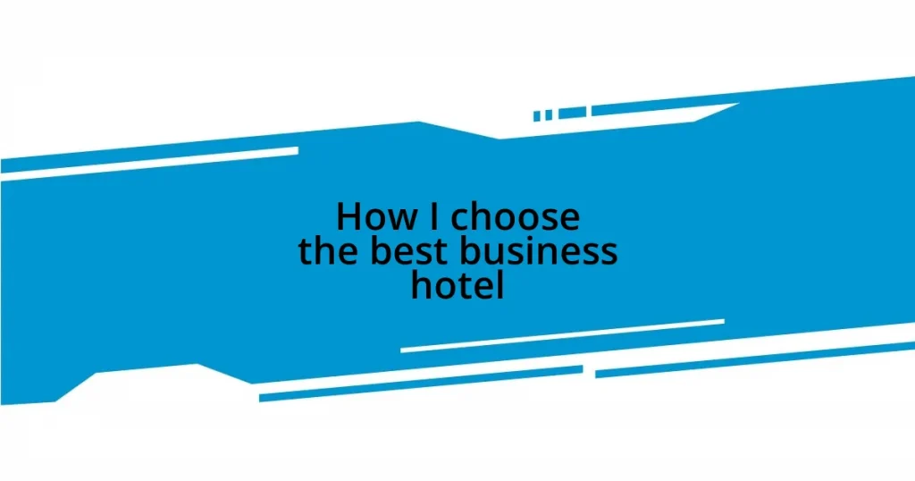 How I choose the best business hotel