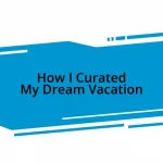 How I Curated My Dream Vacation