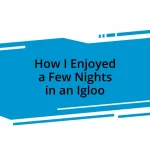 How I Enjoyed a Few Nights in an Igloo