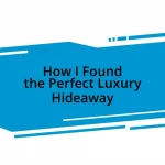 How I Found the Perfect Luxury Hideaway