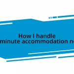 How I handle last-minute accommodation needs