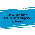 How I planned the perfect surprise getaway