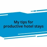 My tips for productive hotel stays