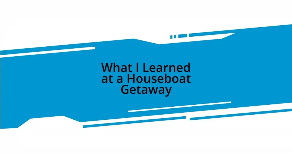 What I Learned at a Houseboat Getaway