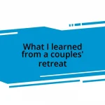 What I learned from a couples’ retreat