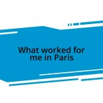 What worked for me in Paris