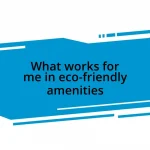 What works for me in eco-friendly amenities