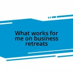 What works for me on business retreats