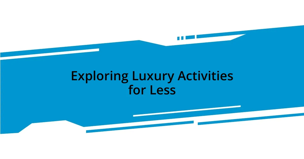 Exploring Luxury Activities for Less