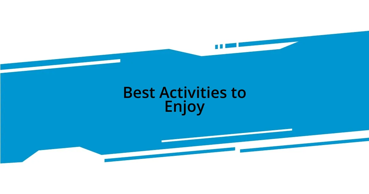 Best Activities to Enjoy