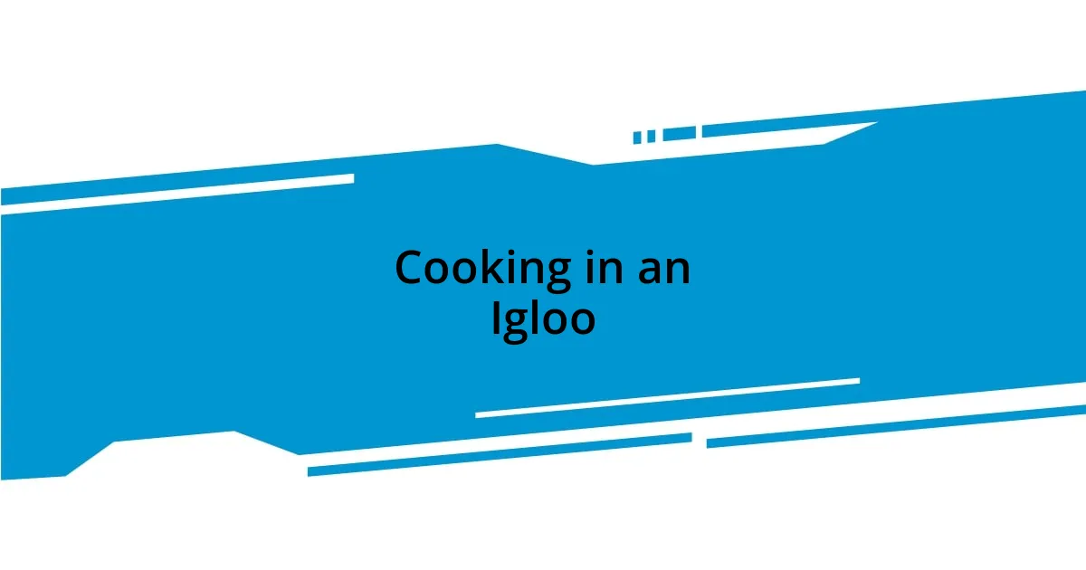 Cooking in an Igloo