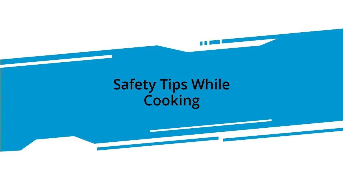 Safety Tips While Cooking