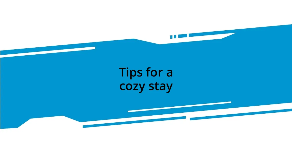 Tips for a cozy stay