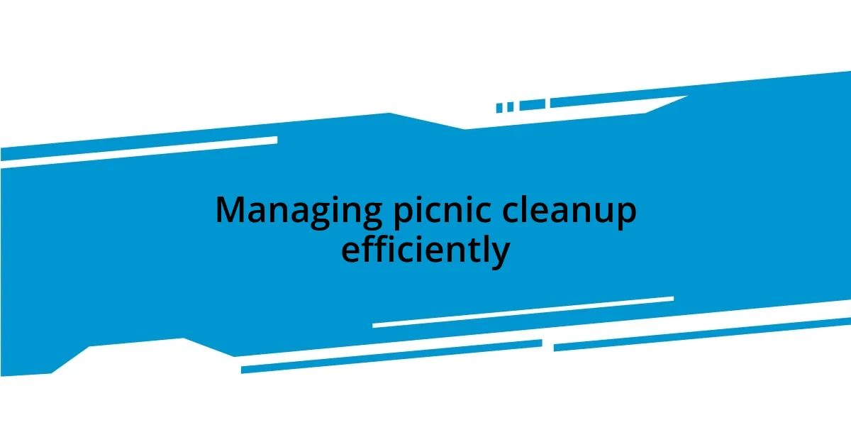 Managing picnic cleanup efficiently