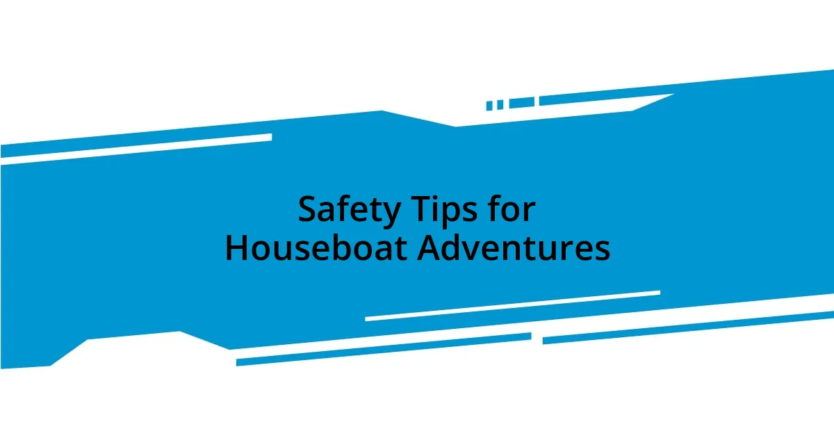 Safety Tips for Houseboat Adventures